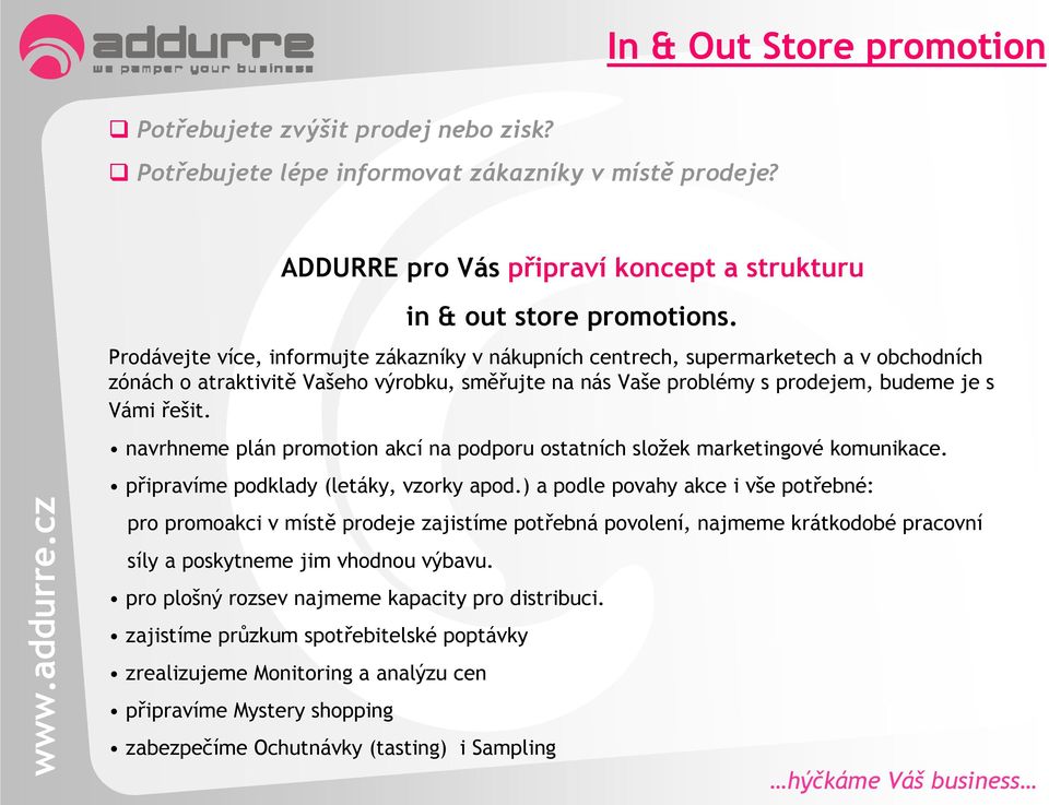 navrhneme plán promotion akcí na podporu ostatních složek marketingové komunikace. připravíme podklady (letáky, vzorky apod.