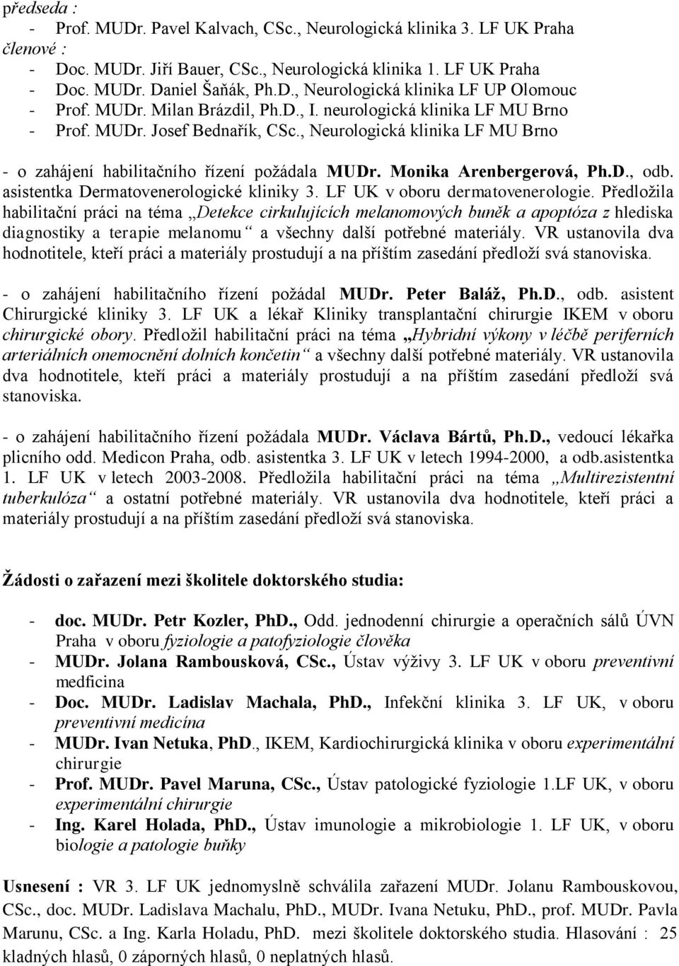 Monika Arenbergerová, Ph.D., odb. asistentka Dermatovenerologické kliniky 3. LF UK v oboru dermatovenerologie.