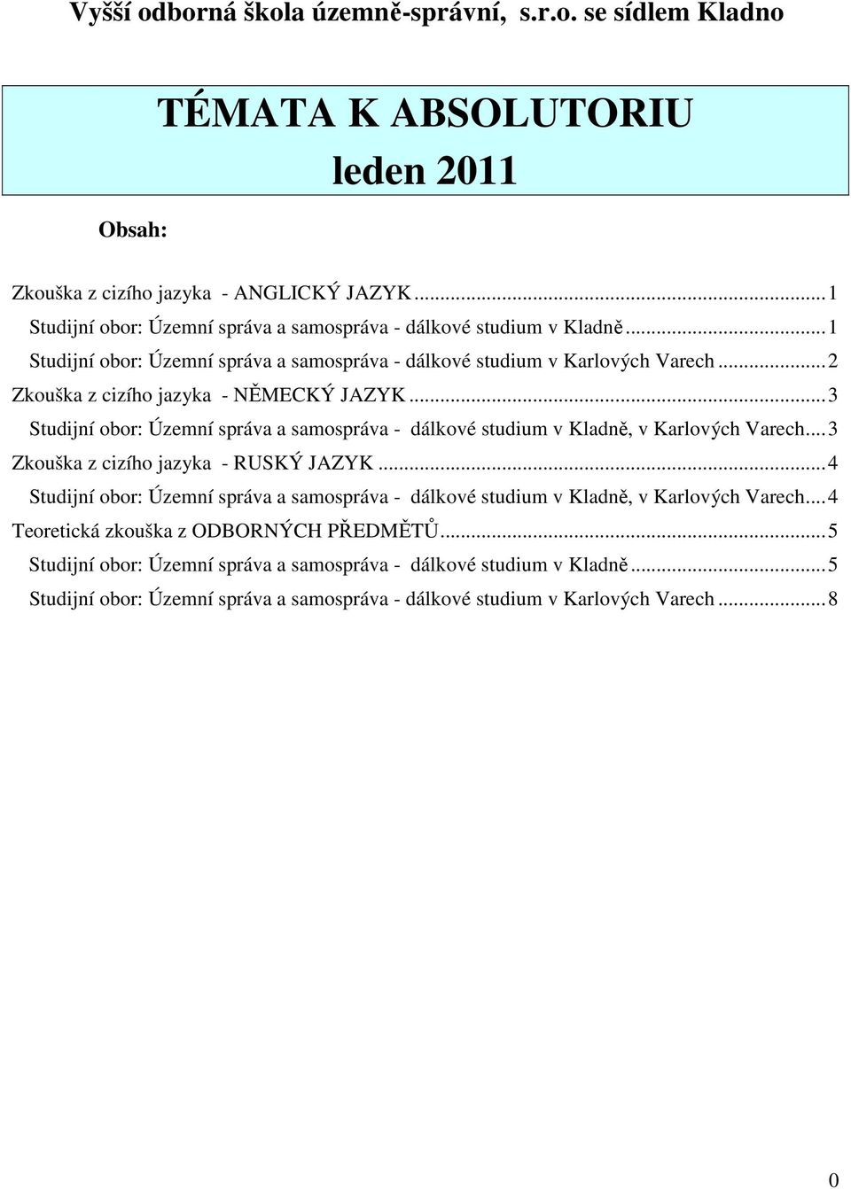 ..2 Zkouška z cizího jazyka - NĚMECKÝ JAZYK...3 Studijní obor: Územní správa a samospráva - dálkové studium v Kladně, v Karlových Varech...3 Zkouška z cizího jazyka - RUSKÝ JAZYK.