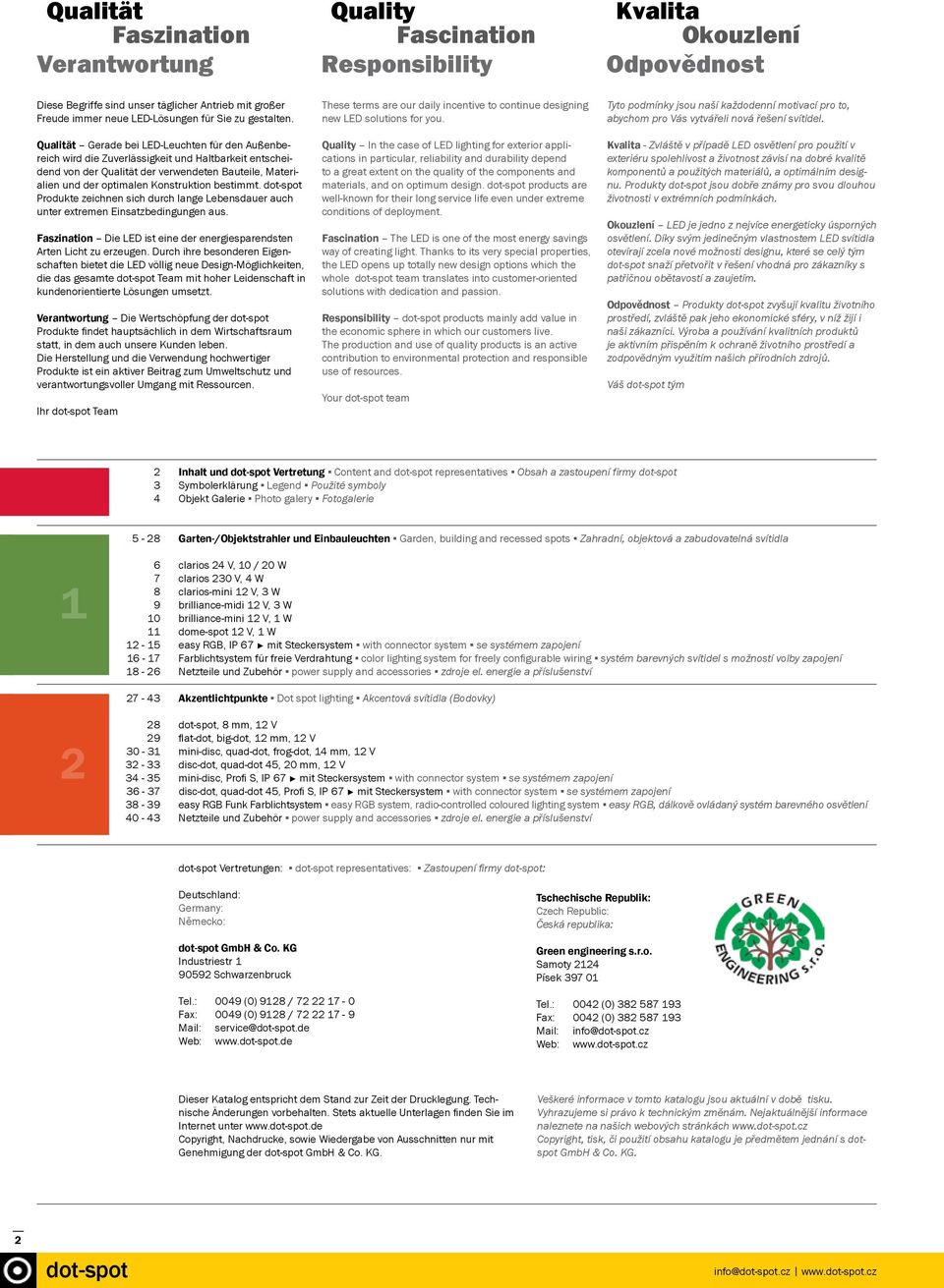 bestimmt. Produkte zeichnen sich durch lange Lebensdauer auch unter extremen Einsatzbedingungen aus. Faszination Die LED ist eine der energiesparendsten Arten Licht zu erzeugen.