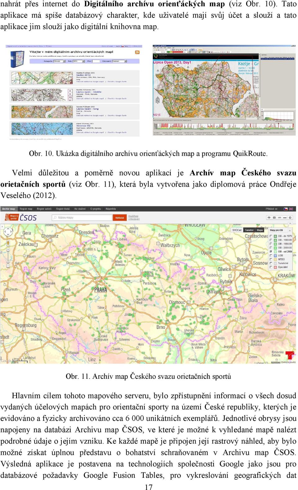 Ukázka digitálního archívu orienťáckých map a programu QuikRoute. Velmi důležitou a poměrně novou aplikací je Archív map Českého svazu orietačních sportů (viz Obr.