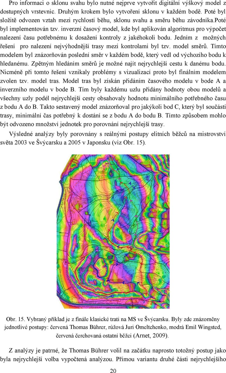 inverzní časový model, kde byl aplikován algoritmus pro výpočet nalezení času potřebnému k dosažení kontroly z jakéhokoli bodu.