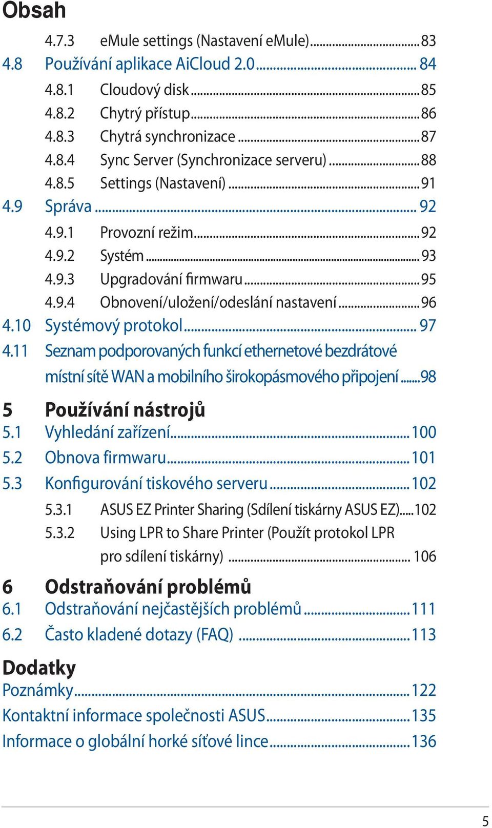 10 Systémový protokol... 97 4.11 Seznam podporovaných funkcí ethernetové bezdrátové místní sítě WAN a mobilního širokopásmového připojení...98 5 Používání nástrojů 5.1 Vyhledání zařízení...100 5.