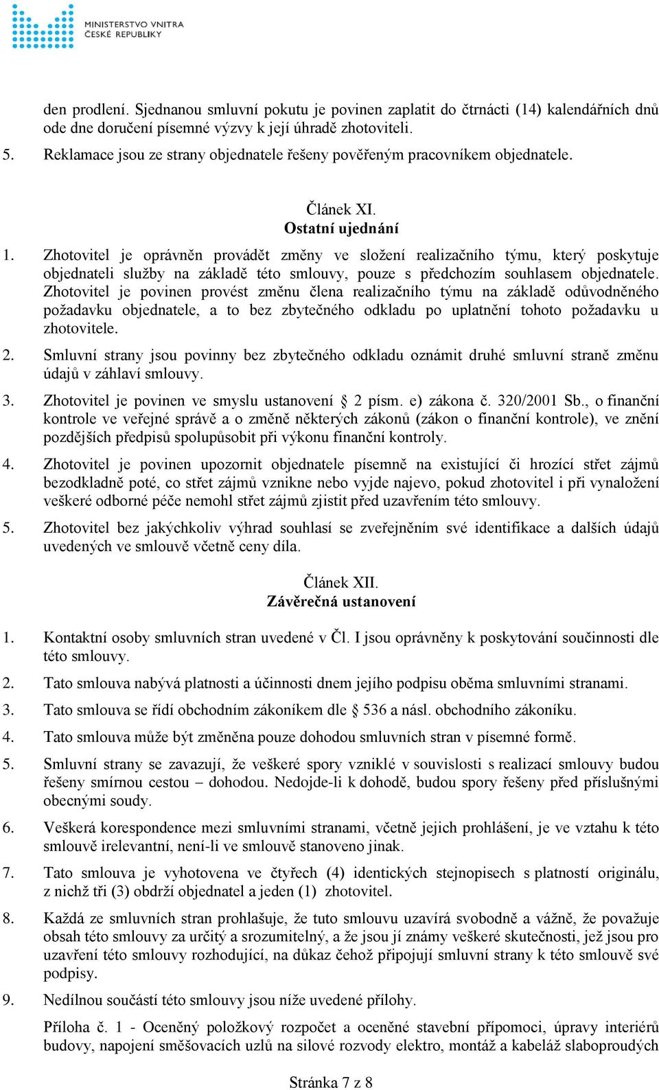 Zhotovitel je oprávněn provádět změny ve složení realizačního týmu, který poskytuje objednateli služby na základě této smlouvy, pouze s předchozím souhlasem objednatele.