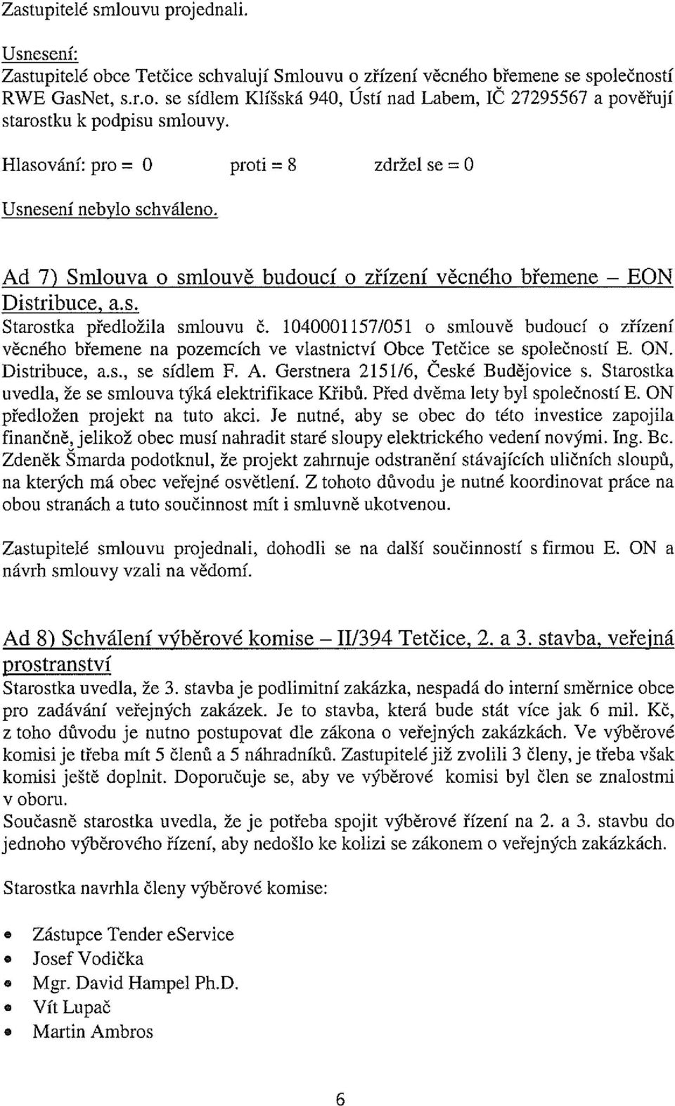 1040001157/051 o smlouvě budoucí o zřízení věcného břemene na pozemcích ve vlastnictví Obce ľetčice se společností E. ON. Distribuce, a.s., se sídlem F. A. Gerstnera 2151/6, Ceské Budějovice s.