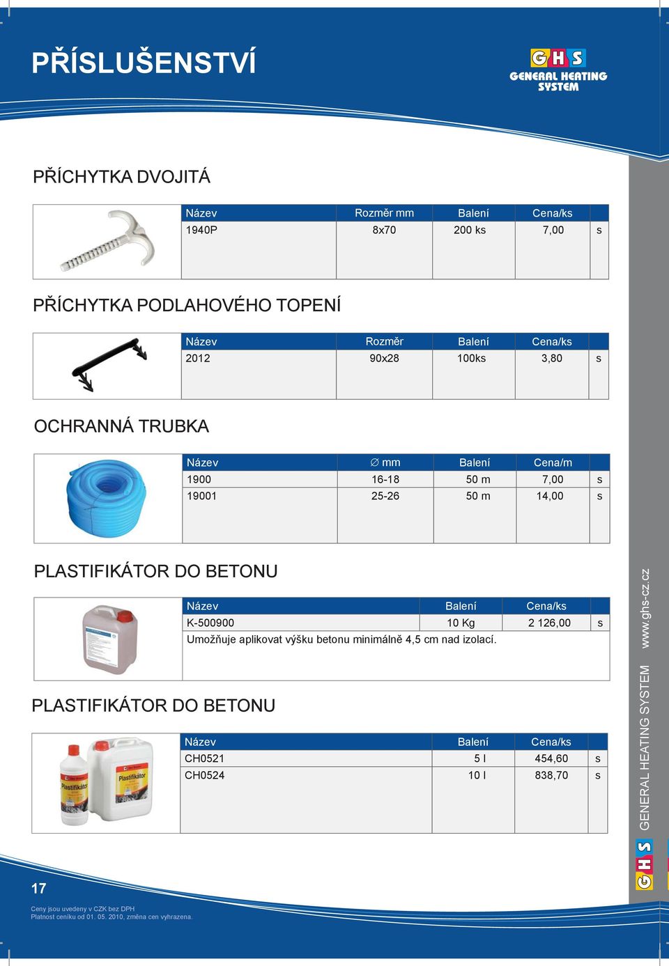 14,00 s PLASTIFIKÁTOR DO BETONU PLASTIFIKÁTOR DO BETONU Název Balení Cena/ks K-500900 10 Kg 2 126,00 s Umožňuje