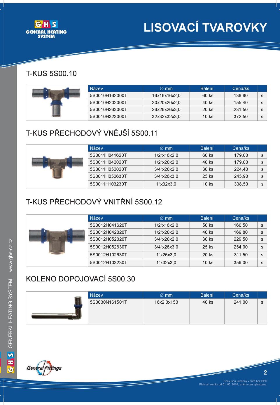 5S00.11 5S0011H041620T 1/2 x16x2,0 60 ks 179,00 s 5S0011H042020T 1/2 x20x2,0 40 ks 179,00 s 5S0011H052020T 3/4 x20x2,0 30 ks 224,40 s 5S0011H052630T 3/4 x26x3,0 25 ks 245,90 s 5S0011H103230T 1