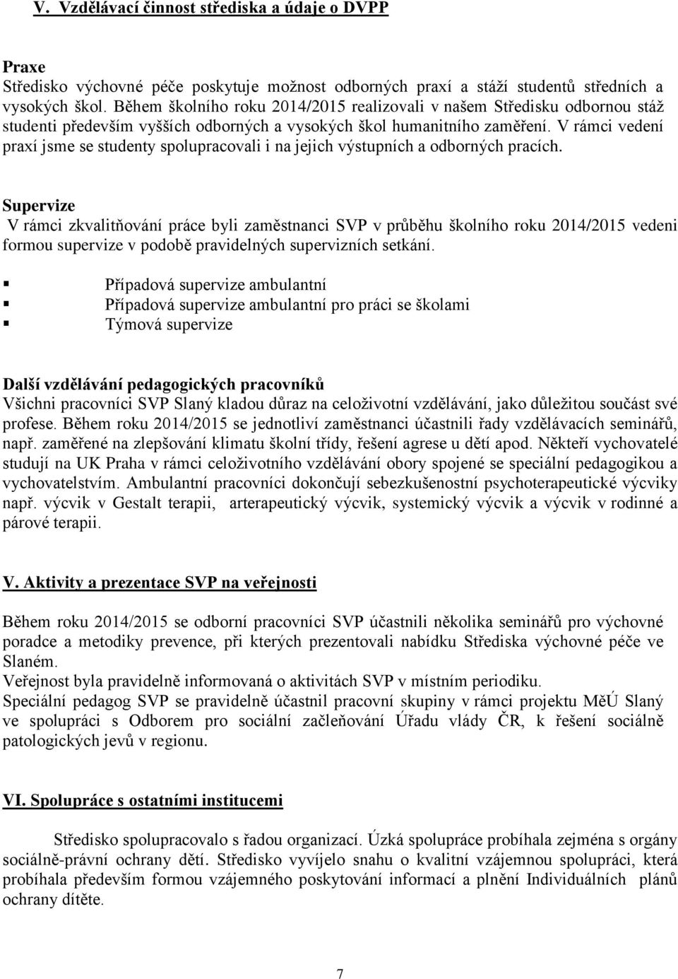 V rámci vedení praxí jsme se studenty spolupracovali i na jejich výstupních a odborných pracích.