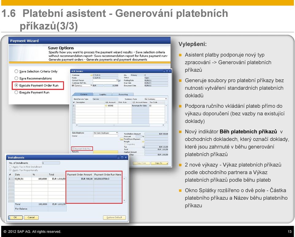 platebních příkazů v obchodních dokladech, který označí doklady, které jsou zahrnuté v běhu generování platebních příkazů 2 nové výkazy - Výkaz platebních příkazů podle