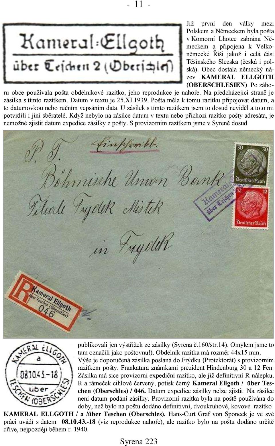 Datum v textu je 25.XI.1939. Pošta měla k tomu razítku připojovat datum, a to datumovkou nebo ručním vepsáním data.