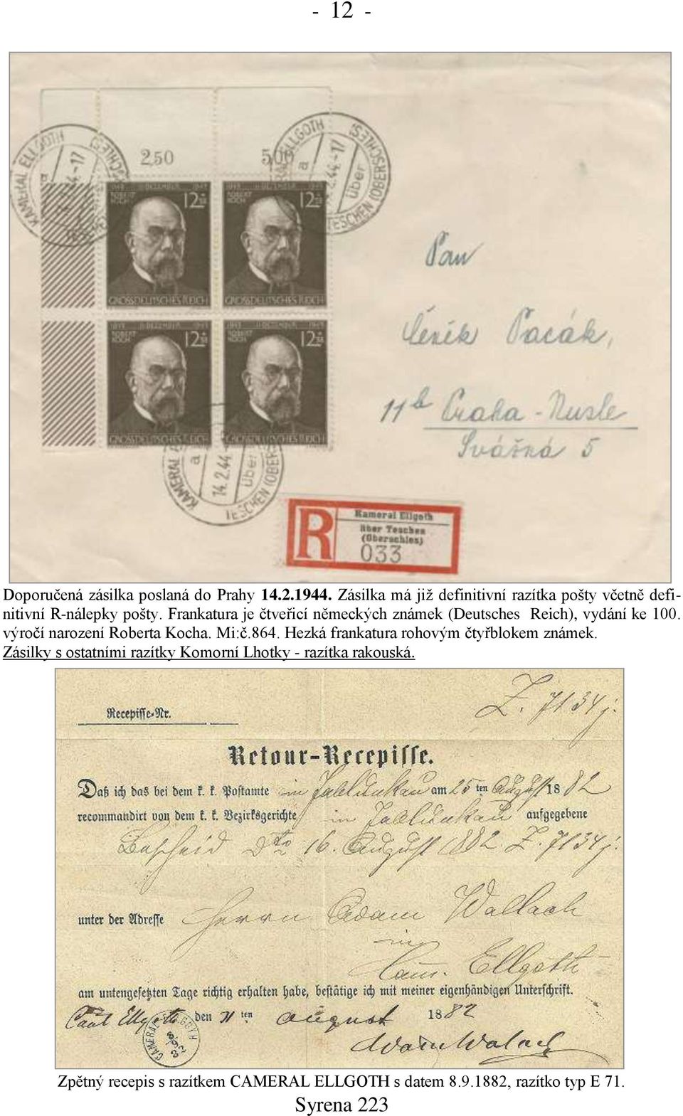 Frankatura je čtveřicí německých známek (Deutsches Reich), vydání ke 100. výročí narození Roberta Kocha.