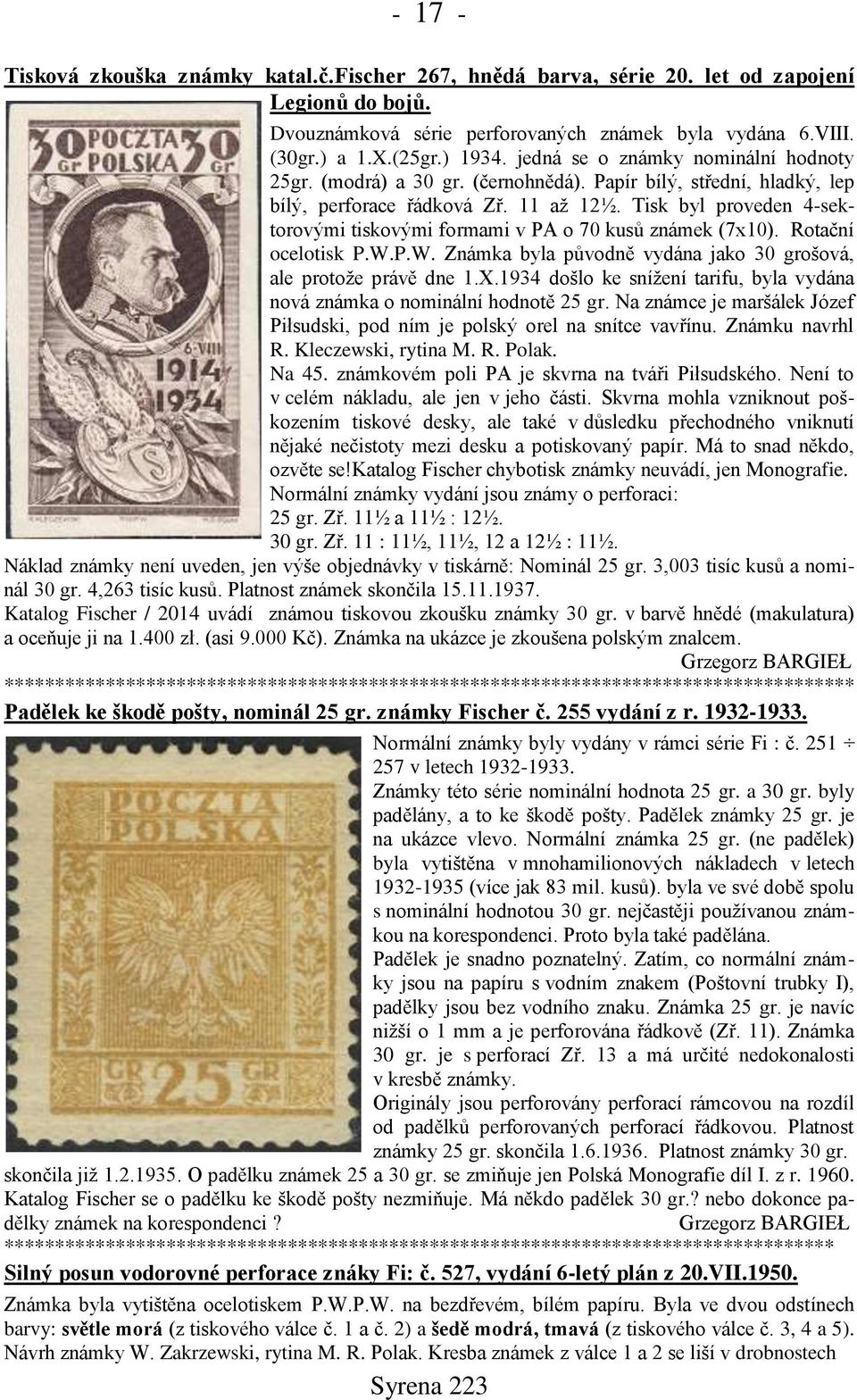 Tisk byl proveden 4-sektorovými tiskovými formami v PA o 70 kusů známek (7x10). Rotační ocelotisk P.W.P.W. Známka byla původně vydána jako 30 grošová, ale protože právě dne 1.X.
