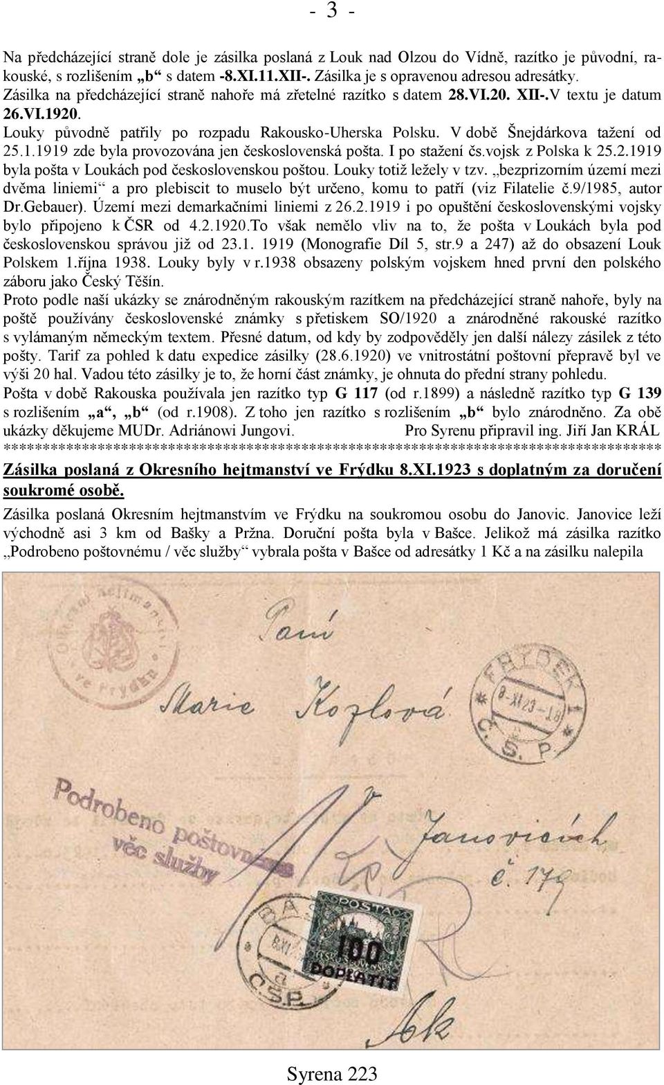 V době Šnejdárkova tažení od 25.1.1919 zde byla provozována jen československá pošta. I po stažení čs.vojsk z Polska k 25.2.1919 byla pošta v Loukách pod československou poštou.