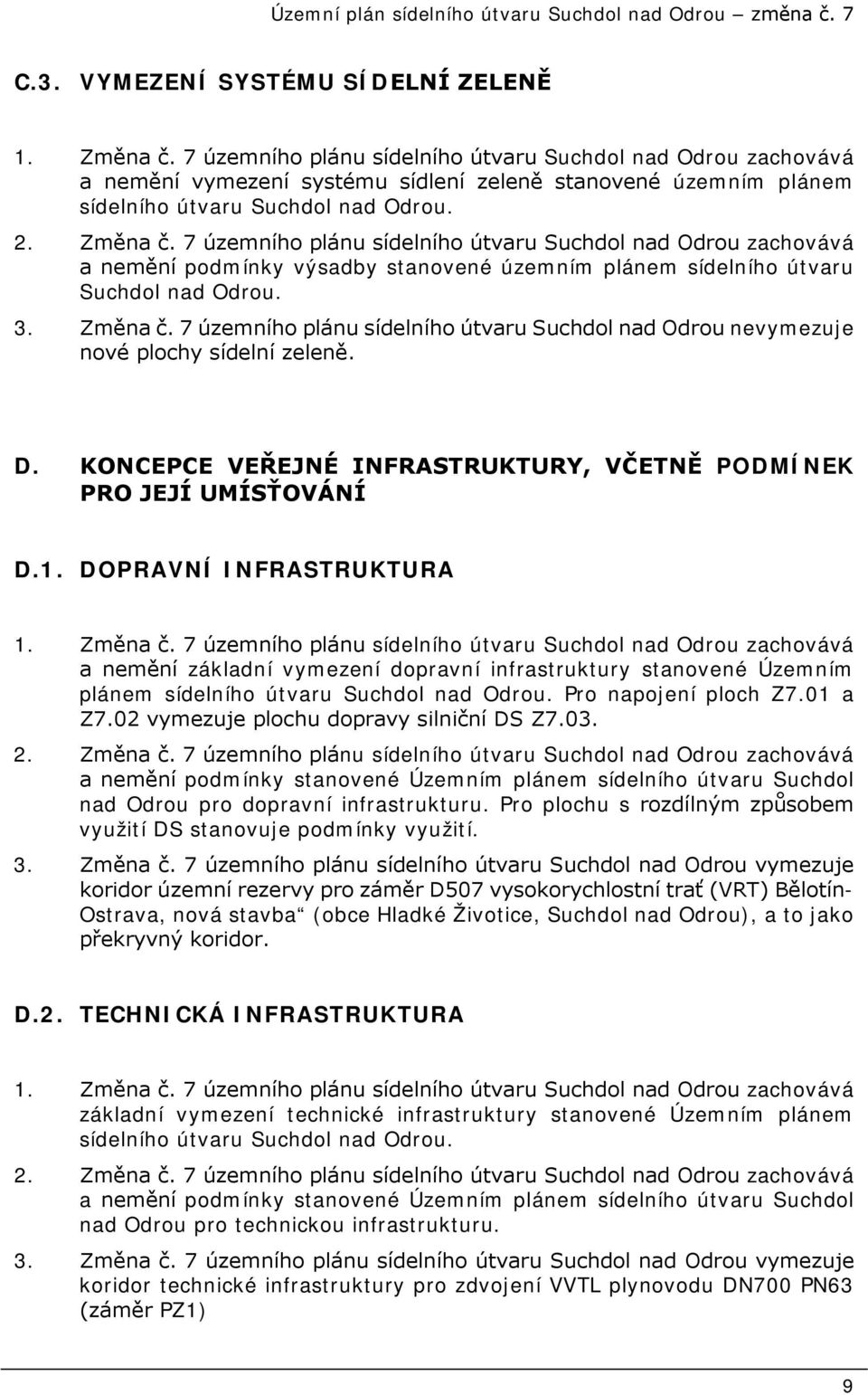 7 územního plánu sídelního útvaru Suchdol nad Odrou zachovává a nemění podmínky výsadby stanovené územním plánem sídelního útvaru Suchdol nad Odrou. 3. Změna č.