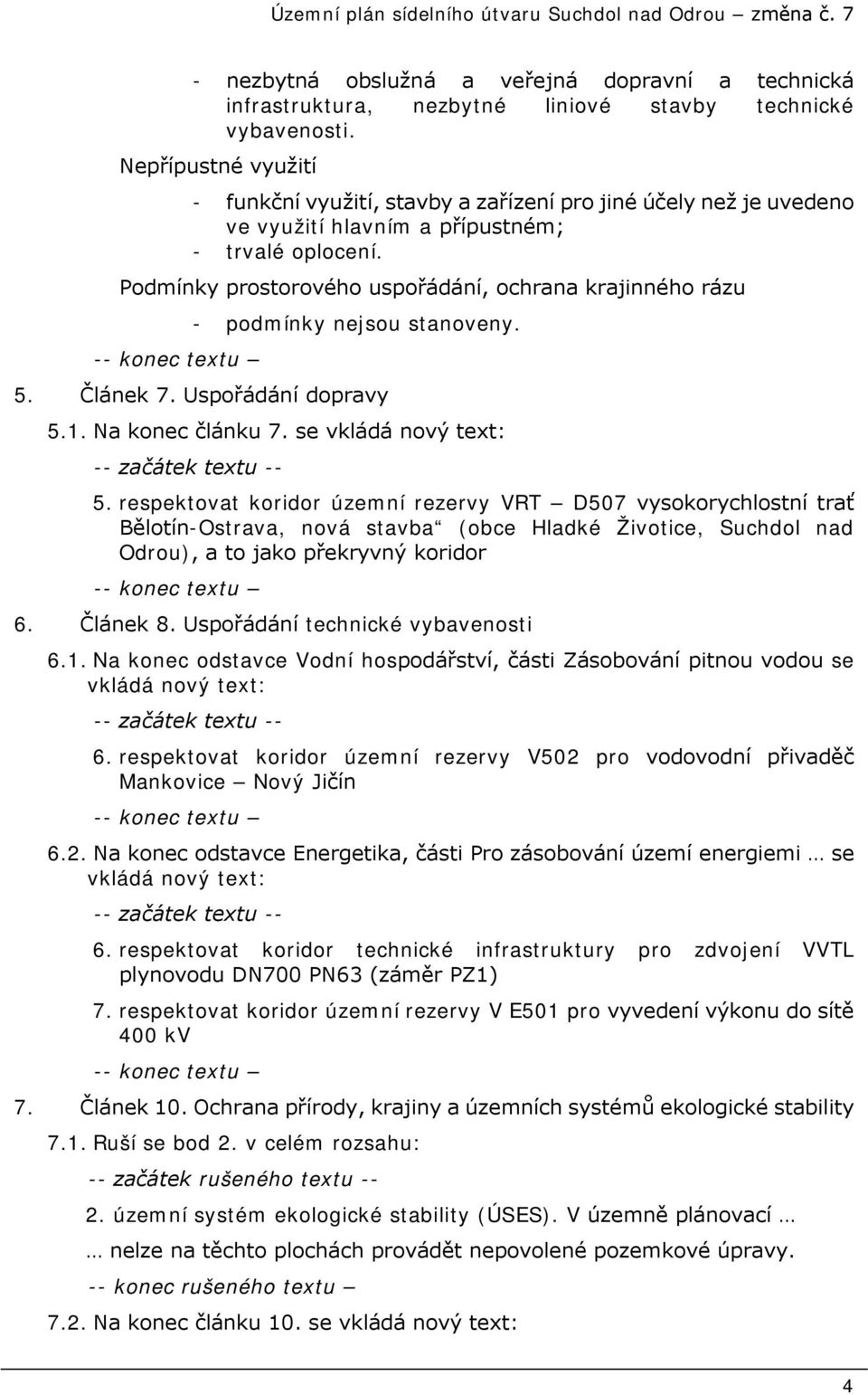 Podmínky prostorového uspořádání, ochrana krajinného rázu -- konec textu - podmínky nejsou stanoveny. 5. Článek 7. Uspořádání dopravy 5.1. Na konec článku 7.