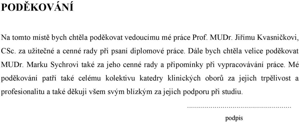 Marku Sychrovi také za jeho cenné rady a připomínky při vypracovávání práce.