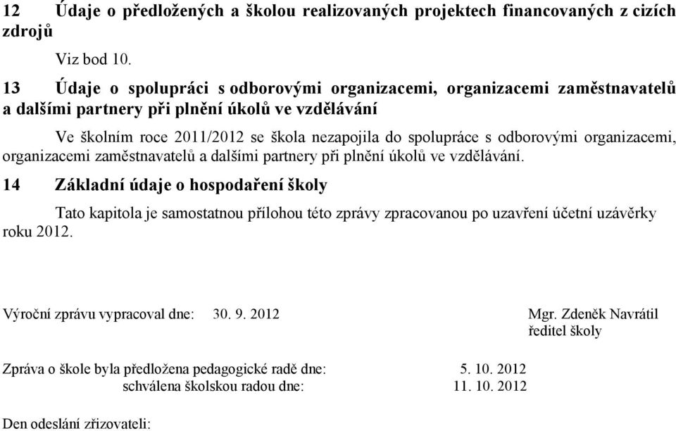 spolupráce s odborovými organizacemi, organizacemi zaměstnavatelů a dalšími partnery při plnění úkolů ve vzdělávání.