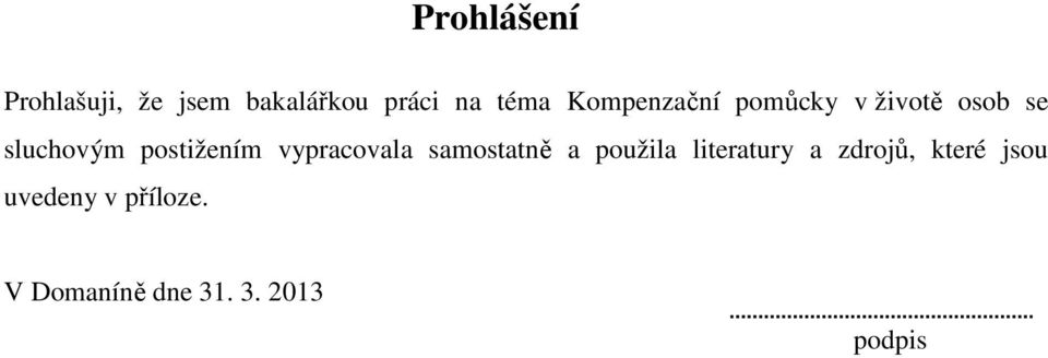 vypracovala samostatně a použila literatury a zdrojů,