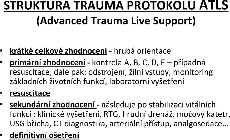 životních funkcí, laboratorní vyšetření resuscitace sekundární zhodnocení -následuje po stabilizaci vitálních funkcí: