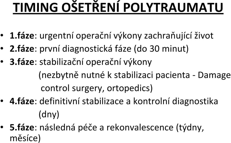 fáze: stabilizační operační výkony (nezbytněnutnék stabilizaci pacienta -Damage control