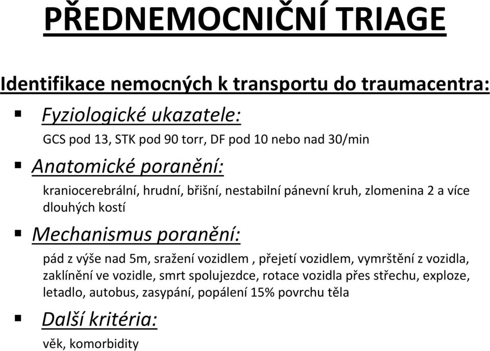 kostí Mechanismus poranění: pád z výše nad 5m, sraženívozidlem, přejetívozidlem, vymrštěníz vozidla, zaklíněníve vozidle, smrt