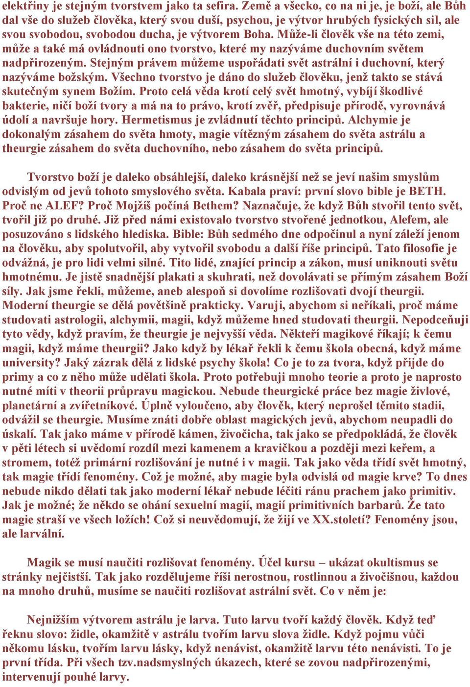 Můţe-li člověk vše na této zemi, můţe a také má ovládnouti ono tvorstvo, které my nazýváme duchovním světem nadpřirozeným.