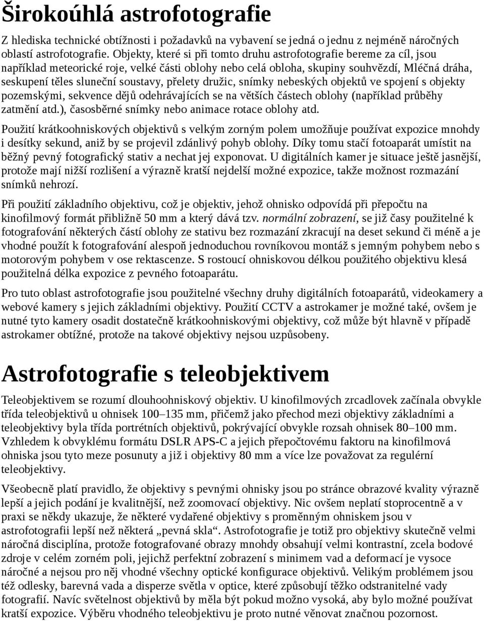 soustavy, přelety družic, snímky nebeských objektů ve spojení s objekty pozemskými, sekvence dějů odehrávajících se na větších částech oblohy (například průběhy zatmění atd.