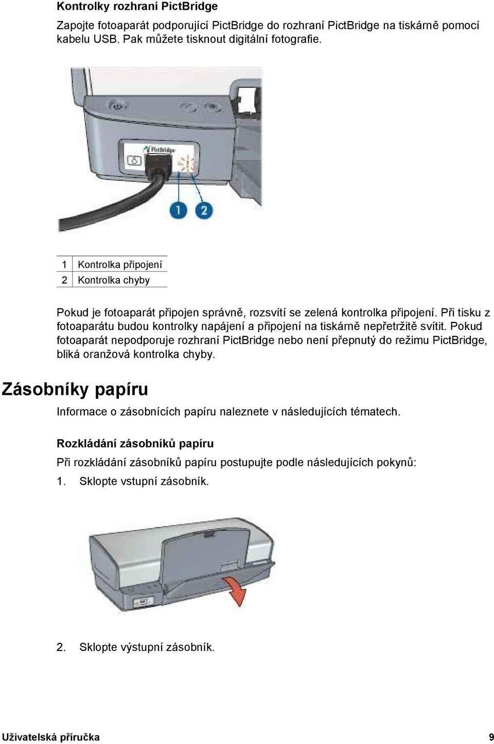 Při tisku z fotoaparátu budou kontrolky napájení a připojení na tiskárně nepřetržitě svítit.