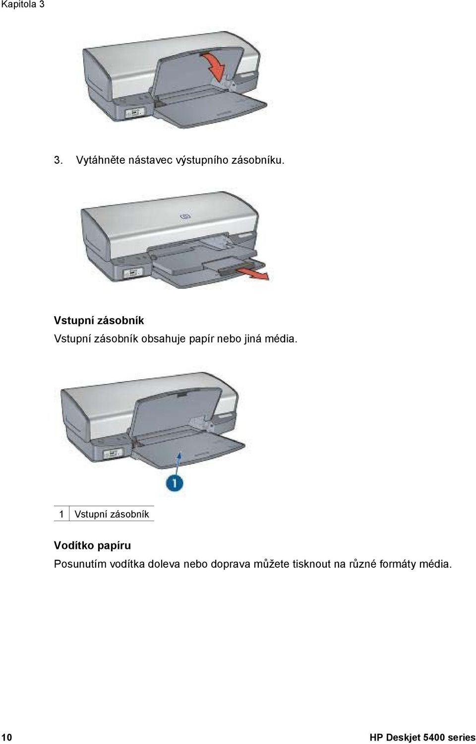 1 Vstupní zásobník Vodítko papíru Posunutím vodítka doleva nebo