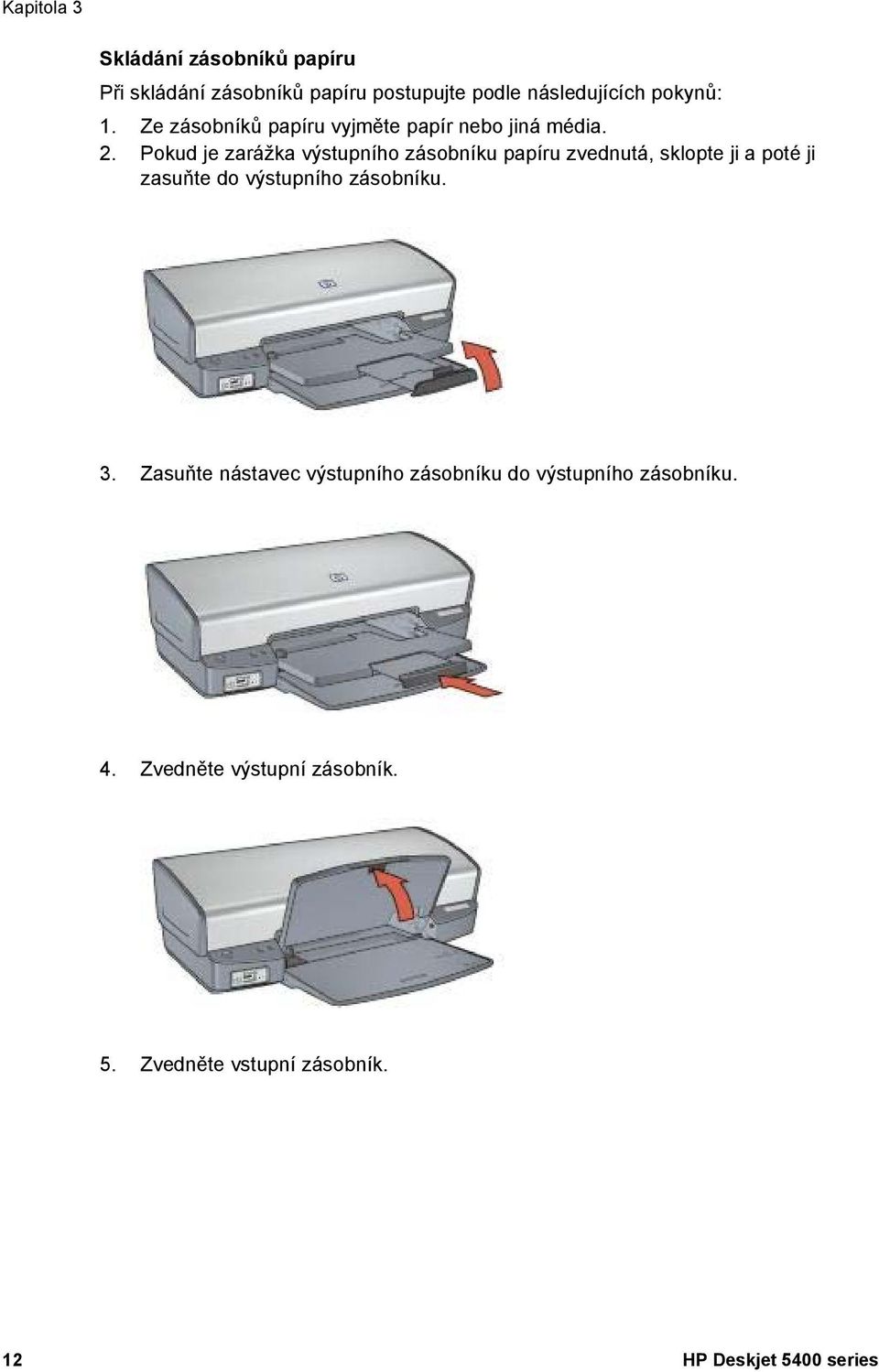 Pokud je zarážka výstupního zásobníku papíru zvednutá, sklopte ji a poté ji zasuňte do výstupního