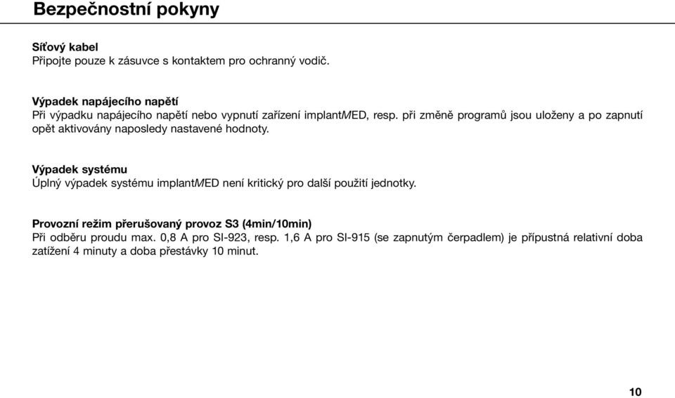 při změně programů jsou uloženy a po zapnutí opět aktivovány naposledy nastavené hodnoty.