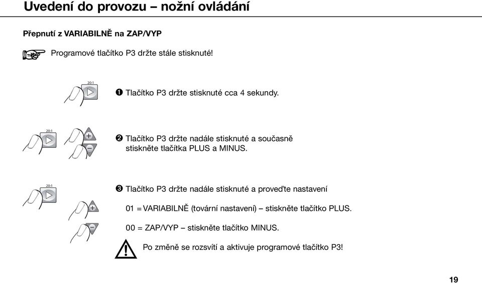 20:1 ➋ Tlačítko P3 držte nadále stisknuté a současně stiskněte tlačítka PLUS a MINUS.