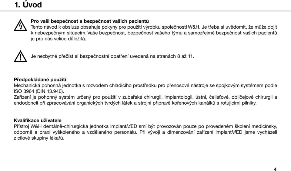 Předpokládané použití Mechanická pohonná jednotka s rozvodem chladicího prostředku pro přenosové nástroje se spojkovým systémem podle ISO 3964 (DIN 13.940).