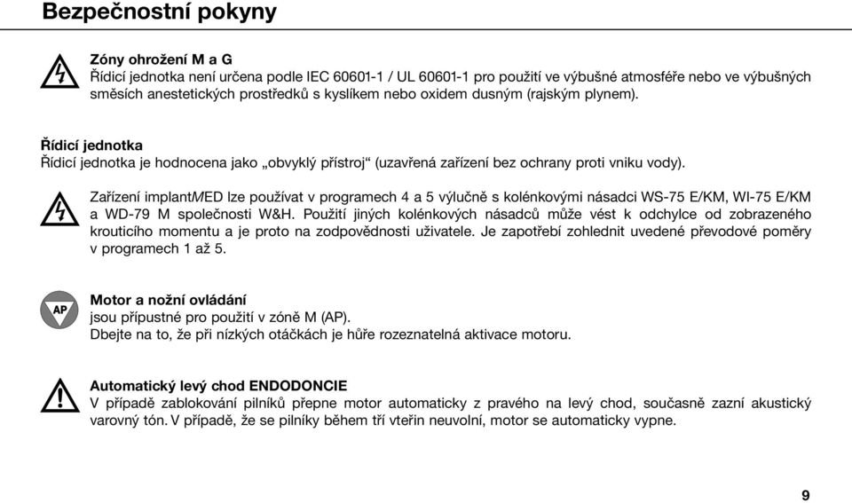 Zařízení implantmed lze používat v programech 4 a 5 výlučně s kolénkovými násadci WS-75 E/KM, WI-75 E/KM a WD-79 M společnosti W&H.