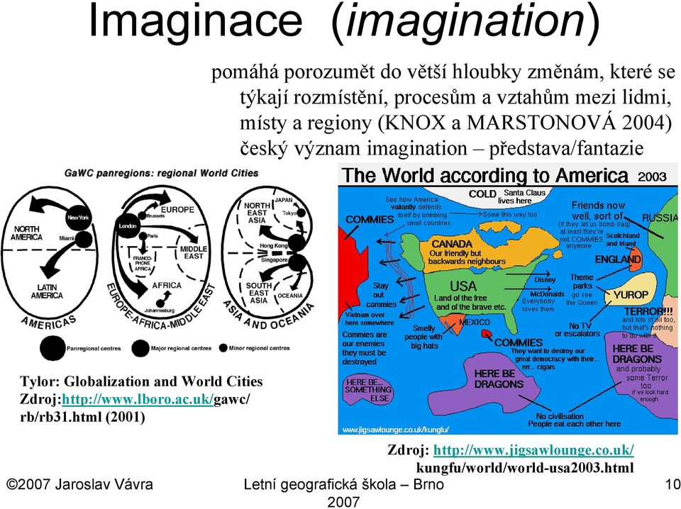 Tylor: Globalization and World Cities Zdroj:http://www.lboro.ac.uk/gawc/ rb/rb31.