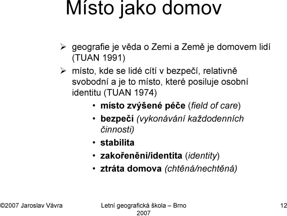 místo zvýšené péče (field of care) bezpečí (vykonávání každodenních činnosti) stabilita