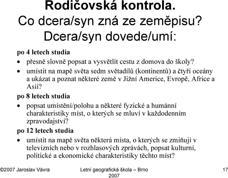 po 8 letech studia popsat umístění/polohu a některé fyzické a humánní charakteristiky míst, o kterých se mluví v každodenním zpravodajství?