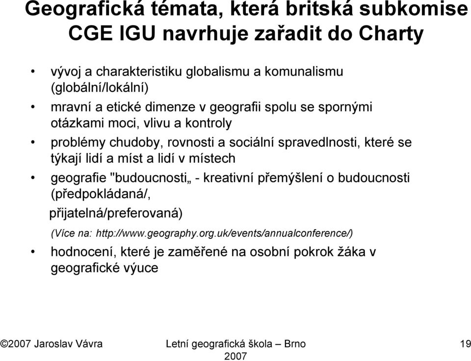 a míst a lidí v místech geografie "budoucnosti - kreativní přemýšlení o budoucnosti (předpokládaná/, přijatelná/preferovaná) (Více na: http://www.