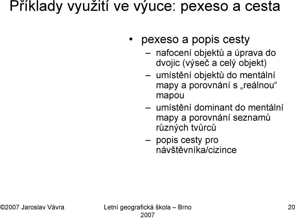 porovnání s reálnou mapou umístění dominant do mentální mapy a porovnání seznamů