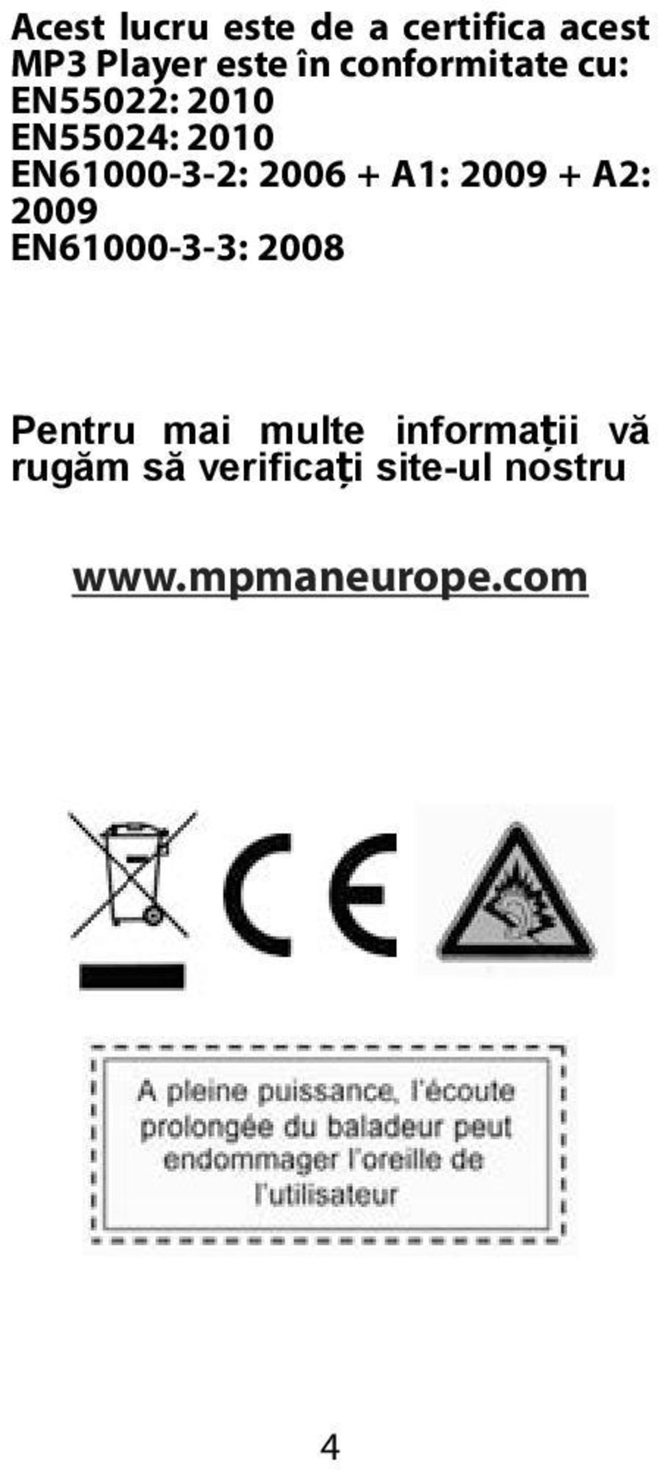 2006 + A1: 2009 + A2: 2009 EN61000-3-3: 2008 Pentru mai multe