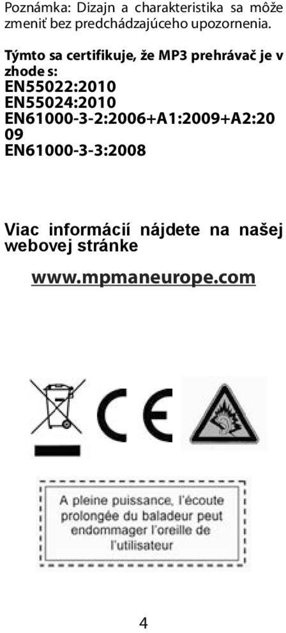 Týmto sa certifikuje, že MP3 prehrávač je v zhode s: EN55022:2010