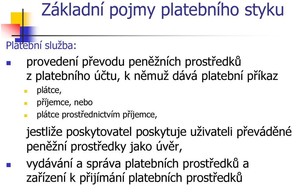 prostřednictvím příjemce, jestliže poskytovatel poskytuje uživateli převáděné peněžní