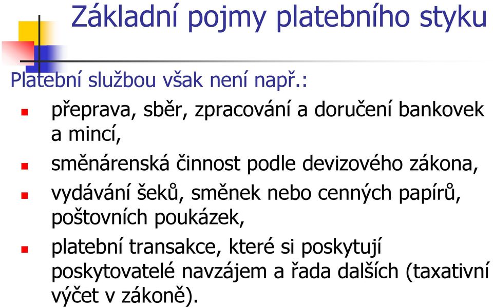 devizového zákona, vydávání šeků, směnek nebo cenných papírů, poštovních poukázek,