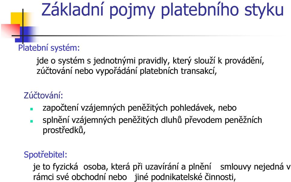 pohledávek, nebo splnění vzájemných peněžitých dluhů převodem peněžních prostředků, Spotřebitel: je to