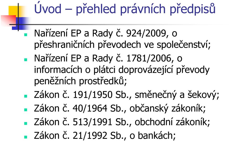 1781/2006, o informacích o plátci doprovázející převody peněžních prostředků; Zákon č.