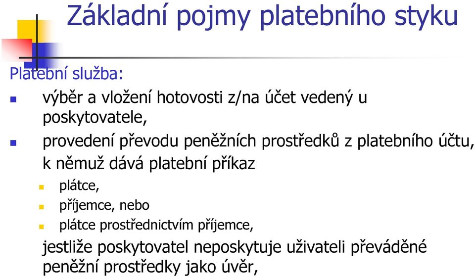 účtu, k němuž dává platební příkaz plátce, příjemce, nebo plátce prostřednictvím