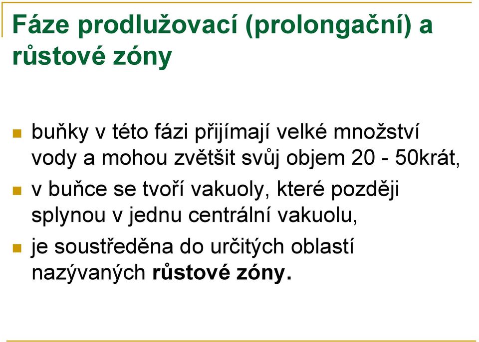 20-50krát, vbuňce se tvoří vakuoly, které později splynou v jednu