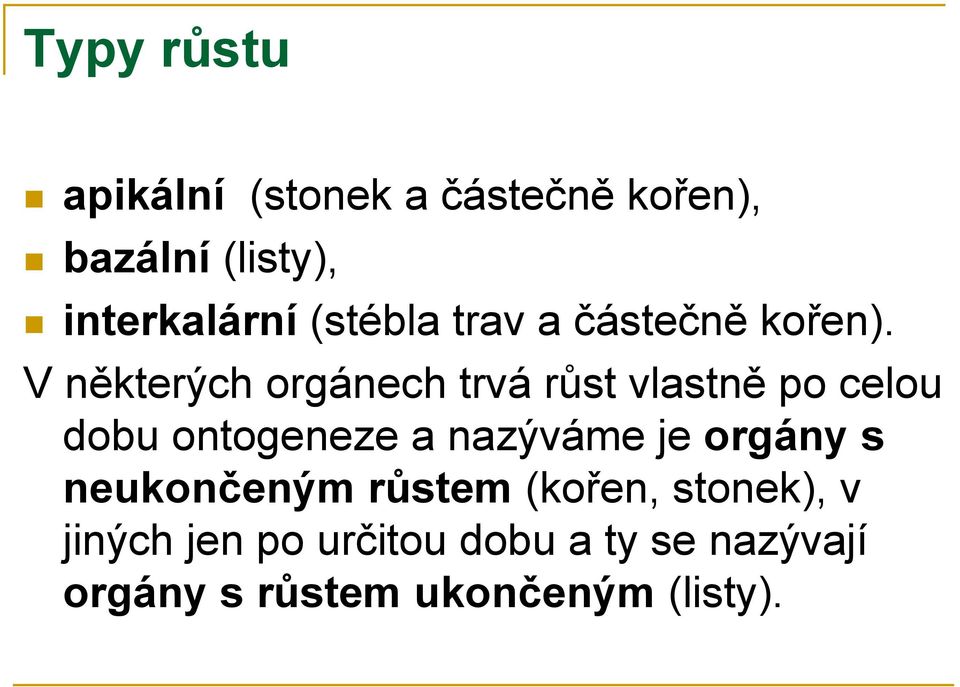 V některých orgánech trvá růst vlastně po celou dobu ontogeneze a nazýváme je