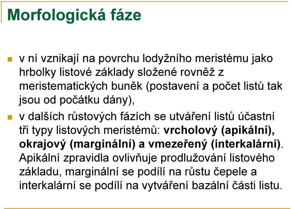 účastní tři typy listových meristémů: vrcholový (apikální), okrajový (marginální) a vmezeřený (interkalární).