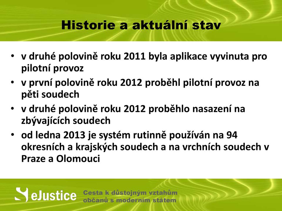 polovině roku 2012 proběhlo nasazení na zbývajících soudech od ledna 2013 je systém
